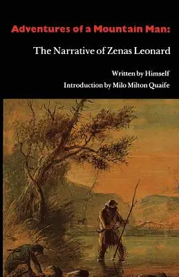 Przygody człowieka gór: Opowieść Zenasa Leonarda - Adventures of a Mountain Man: The Narrative of Zenas Leonard