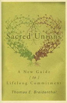 Święte związki: Nowy przewodnik po zaangażowaniu na całe życie - Sacred Unions: A New Guide to Lifelong Commitment