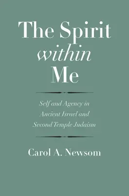 Duch we mnie: Jaźń i sprawczość w starożytnym Izraelu i judaizmie Drugiej Świątyni - The Spirit Within Me: Self and Agency in Ancient Israel and Second Temple Judaism