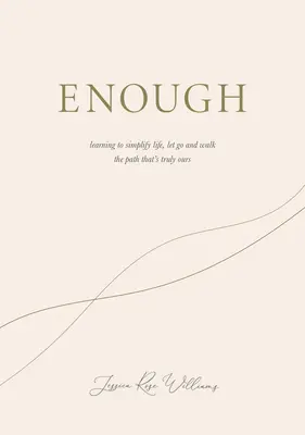 Enough: Nauka upraszczania życia, odpuszczania i kroczenia ścieżką, która jest naprawdę nasza - Enough: Learning to Simplify Life, Let Go and Walk the Path That's Truly Ours