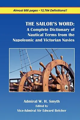 The Sailor's Word: Kompletny słownik terminów żeglarskich z marynarki napoleońskiej i wiktoriańskiej - The Sailor's Word: A Complete Dictionary of Nautical Terms from the Napoleonic and Victorian Navies