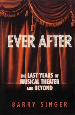 Ever After: Ostatnie lata teatru muzycznego i nie tylko - Ever After: The Last Years of Musical Theater and Beyond