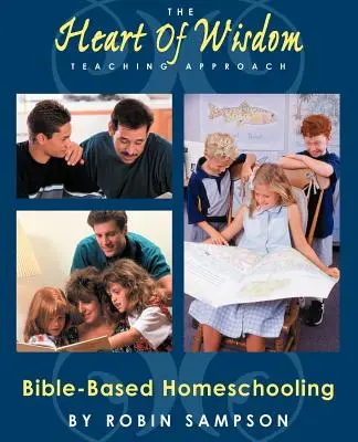 Podejście do nauczania oparte na Sercu Mądrości: Nauczanie domowe oparte na Biblii - The Heart of Wisdom Teaching Approach: Bible Based Homeschooling