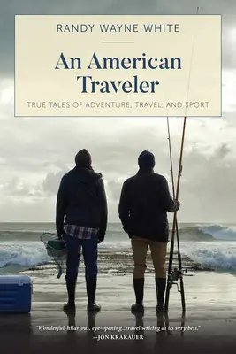 Amerykański podróżnik: Prawdziwe opowieści o przygodach, podróżach i sporcie, wydanie pierwsze - An American Traveler: True Tales of Adventure, Travel, and Sport, First Edition