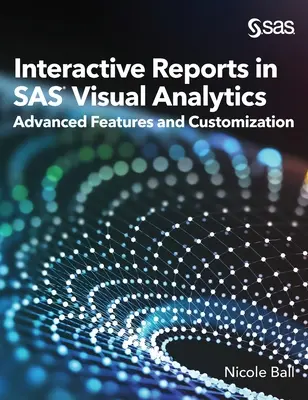 Interaktywne raporty w SAS(R) Visual Analytics: Zaawansowane funkcje i personalizacja - Interactive Reports in SAS(R) Visual Analytics: Advanced Features and Customization