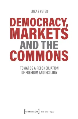 Demokracja, rynki i dobra wspólne: W kierunku pogodzenia wolności i ekologii - Democracy, Markets and the Commons: Towards a Reconciliation of Freedom and Ecology