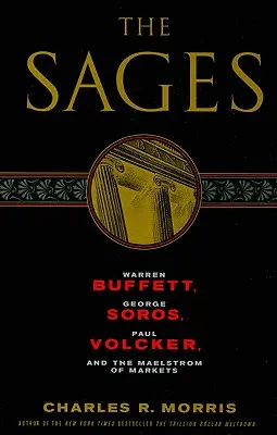 Mędrcy: Warren Buffett, George Soros, Paul Volcker i rynkowy chaos - The Sages: Warren Buffett, George Soros, Paul Volcker, and the Maelstrom of Markets