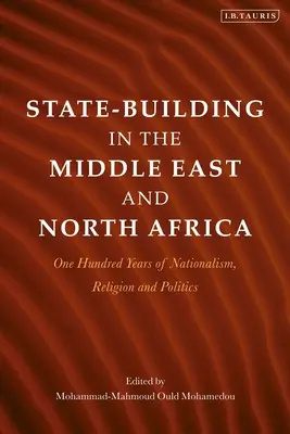 Budowanie państwa na Bliskim Wschodzie i w Afryce Północnej: Sto lat nacjonalizmu, religii i polityki - State-Building in the Middle East and North Africa: One Hundred Years of Nationalism, Religion and Politics