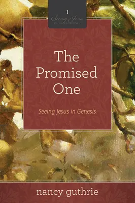 Obiecany (10-tygodniowe studium biblijne), 1: Widząc Jezusa w Księdze Rodzaju - The Promised One (a 10-Week Bible Study), 1: Seeing Jesus in Genesis