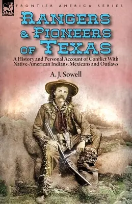 Strażnicy i pionierzy Teksasu: historia i osobiste relacje z konfliktów z rdzennymi Indianami, Meksykanami i banitami - Rangers and Pioneers of Texas: a History and Personal Account of Conflict with Native-American Indians, Mexicans and Outlaws