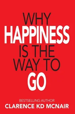 Dlaczego szczęście jest właściwą drogą - Why Happiness is the Way to Go