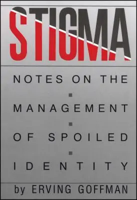 Piętno: Uwagi na temat zarządzania zepsutą tożsamością - Stigma: Notes on the Management of Spoiled Identity