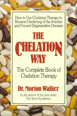 The Chelation Way: Kompletna książka o terapii chelatacyjnej - The Chelation Way: The Complete Book of Chelation Therapy