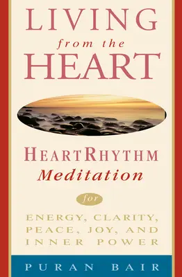 Życie z serca: Medytacja w rytmie serca dla energii, jasności, spokoju, radości i wewnętrznej mocy - Living from the Heart: Heart Rhythm Meditation for Energy, Clarity, Peace, Joy, and Inner Power
