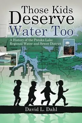 Te dzieci też zasługują na wodę: Historia regionalnego okręgu wodno-kanalizacyjnego Patoka Lake - Those Kids Deserve Water Too: A History of the Patoka Lake Regional Water and Sewer District