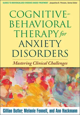 Terapia poznawczo-behawioralna zaburzeń lękowych: Opanowanie wyzwań klinicznych - Cognitive-Behavioral Therapy for Anxiety Disorders: Mastering Clinical Challenges