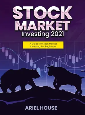 Inwestowanie na giełdzie 2021: Przewodnik po inwestowaniu na giełdzie dla początkujących - Stock Market Investing 2021: A Guide To Stock Market Investing For Beginners