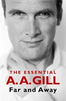 Far and Away - The Essential A.A. Gill