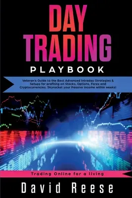 Day Trading Playbook: Przewodnik weterana po najlepszych zaawansowanych strategiach intraday i setupach do zarabiania na akcjach, opcjach, Forex i kryptowalutach - Day Trading Playbook: Veteran's Guide to the Best Advanced Intraday Strategies & Setups for profiting on Stocks, Options, Forex and Cryptocu