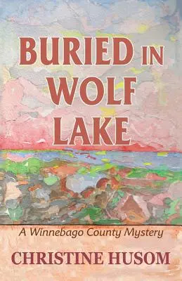 Pochowany w Wolf Lake: Tajemnica hrabstwa Winnebago - Buried In Wolf Lake: A Winnebago County Mystery