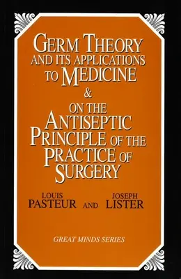 Teoria zarazków i jej zastosowania w medycynie oraz antyseptyczna zasada praktyki chirurgicznej - Germ Theory and Its Applications to Medicine and on the Antiseptic Principle of the Practice of Surgery