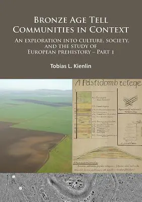 Bronze Age Tell Communities in Context: An Exploration Into Culture, Society and the Study of European Prehistory. Część 1: Krytyka: Europa i ja - Bronze Age Tell Communities in Context: An Exploration Into Culture, Society and the Study of European Prehistory. Part 1: Critique: Europe and the Me