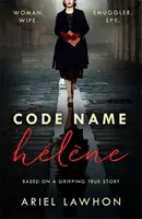 Code Name Helene: Inspirowana prawdziwą historią szpiega Nancy Wake z czasów II wojny światowej - Code Name Helene : Inspired by the gripping true story of World War 2 spy Nancy Wake