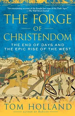 Kuźnia chrześcijaństwa: Koniec dni i epickie powstanie Zachodu - The Forge of Christendom: The End of Days and the Epic Rise of the West