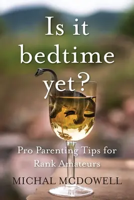 Czy to już pora spać? Profesjonalne porady rodzicielskie dla amatorów - Is it Bedtime Yet?: Pro Parenting Tips for Rank Amateurs