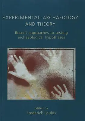 Archeologia eksperymentalna i teoria: Najnowsze podejścia do hipotez archeologicznych - Experimental Archaeology and Theory: Recent Approaches to Archaeological Hypotheses