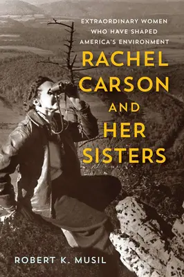 Rachel Carson i jej siostry: Niezwykłe kobiety, które ukształtowały środowisko Ameryki - Rachel Carson and Her Sisters: Extraordinary Women Who Have Shaped America's Environment