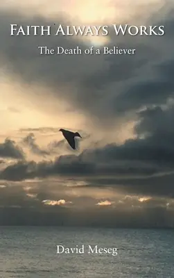 Wiara zawsze działa: Śmierć wierzącego - Faith Always Works: The Death of a Believer
