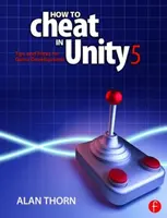 Jak oszukiwać w Unity 5 - porady i wskazówki dotyczące tworzenia gier (Thorn Alan (National Film & Television School Upminster UK)) - How to Cheat in Unity 5 - Tips and Tricks for Game Development (Thorn Alan (National Film & Television School Upminster UK))