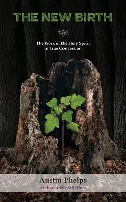 Nowe narodziny: Dzieło Ducha Świętego w prawdziwym nawróceniu - The New Birth: The Work of the Holy Spirit in True Conversion