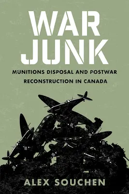 Wojenne śmieci: Utylizacja amunicji i powojenna odbudowa w Kanadzie - War Junk: Munitions Disposal and Postwar Reconstruction in Canada