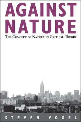 Przeciw naturze: Koncepcja natury w teorii krytycznej - Against Nature: The Concept of Nature in Critical Theory