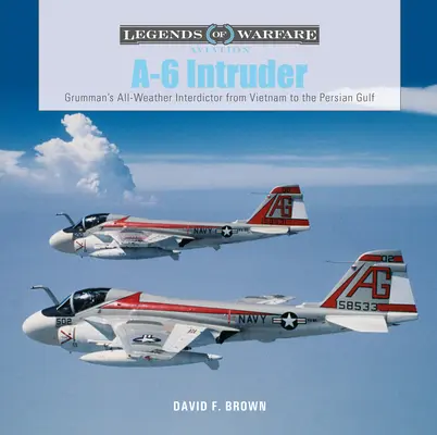 A-6 Intruder: Interdictor Grummana na każdą pogodę - od Wietnamu po Zatokę Perską - A-6 Intruder: Grumman's All-Weather Interdictor from Vietnam to the Persian Gulf