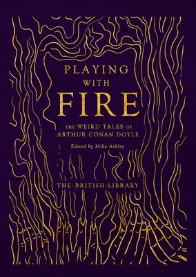 Igrając z ogniem - dziwne opowieści Arthura Conana Doyle'a - Playing with Fire - The Weird Tales of Arthur Conan Doyle