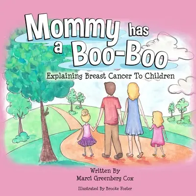 Mommy Has a Boo-Boo: Wyjaśnianie dzieciom choroby nowotworowej piersi - Mommy Has a Boo-Boo: Explaining Breast Cancer to Children