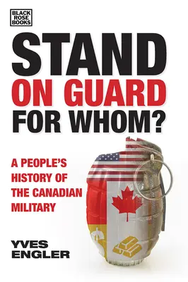 Stać na straży dla kogo?: Ludowa historia kanadyjskiej armii - Stand on Guard for Whom?: A People's History of the Canadian Military