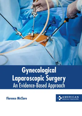 Ginekologiczna chirurgia laparoskopowa: Podejście oparte na dowodach - Gynecological Laparoscopic Surgery: An Evidence-Based Approach