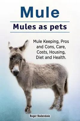 Muły. Muły jako zwierzęta domowe. Hodowla mułów, wady i zalety, opieka, koszty, trzymanie, dieta i zdrowie. - Mule. Mules as pets. Mule Keeping, Pros and Cons, Care, Costs, Housing, Diet and Health.
