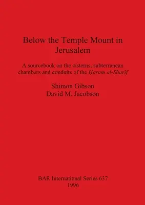 Pod Wzgórzem Świątynnym w Jerozolimie: Książka źródłowa na temat cystern, podziemnych komór i kanałów Ḥaram al-Sharīf - Below the Temple Mount in Jerusalem: A sourcebook on the cisterns, subterranean chambers and conduits of the Ḥaram al-Sharīf