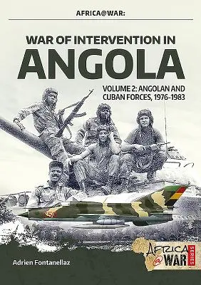 Wojna interwencyjna w Angoli: Tom 2 - Siły angolskie i kubańskie, 1976-1983 - War of Intervention in Angola: Volume 2 - Angolan and Cuban Forces, 1976-1983
