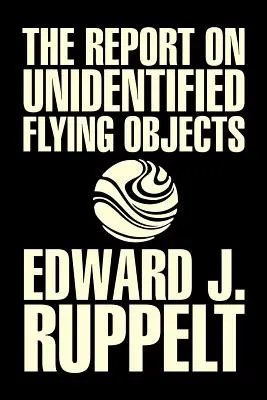 The Report on Unidentified Flying Objects by Edward J. Ruppelt, UFO & Extraterrestrials, Social Science, Conspiracy Theories, Political Science, Poli - The Report on Unidentified Flying Objects by Edward J. Ruppelt, UFOs & Extraterrestrials, Social Science, Conspiracy Theories, Political Science, Poli