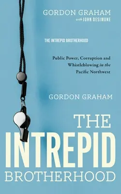 Nieustraszone bractwo: Władza publiczna, korupcja i informowanie o nieprawidłowościach na północno-zachodnim Pacyfiku - The Intrepid Brotherhood: Public Power, Corruption, and Whistleblowing in the Pacific Northwest