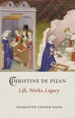 Christine de Pizan: życie, praca, dziedzictwo - Christine de Pizan: Life, Work, Legacy