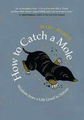 Jak złapać kreta: Mądrość z życia w naturze - How to Catch a Mole: Wisdom from a Life Lived in Nature