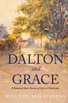 Dalton i Grace: Kapryśne krótkie historie z życia w Charleston - Dalton and Grace: Whimsical Short Stories of Life in Charleston