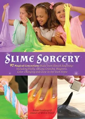 Slime Sorcery: 97 magicznych mikstur zrobionych z niemal wszystkiego - w tym puszystych, galaktycznych, chrupiących, magnetycznych, zmieniających kolor i Gl - Slime Sorcery: 97 Magical Concoctions Made from Almost Anything - Including Fluffy, Galaxy, Crunchy, Magnetic, Color-Changing, and Gl